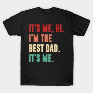 Fathers Day - Its Me Hi I'm The Best Dad Its Me T-Shirt